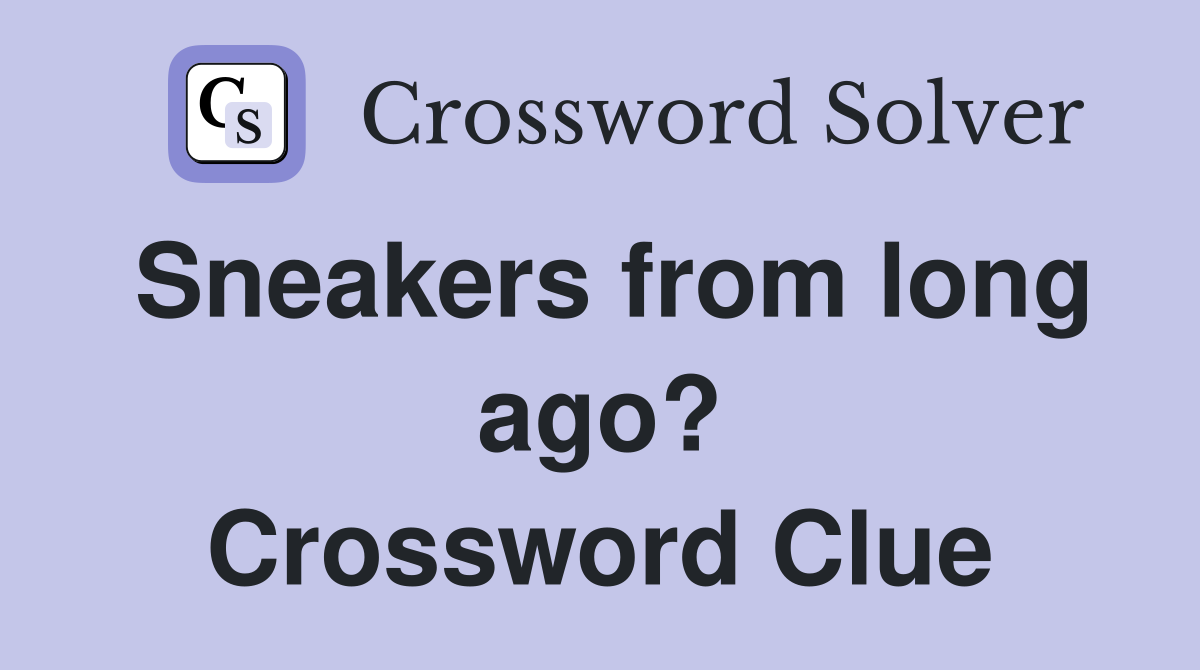 Sneakers from long ago? Crossword Clue