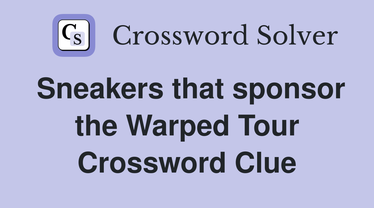 Sneakers that sponsor the Warped Tour Crossword Clue
