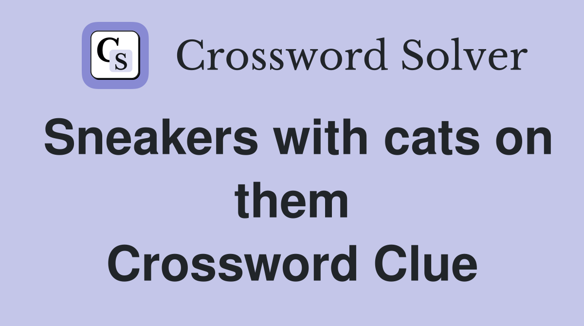 Sneakers with cats on them Crossword Clue