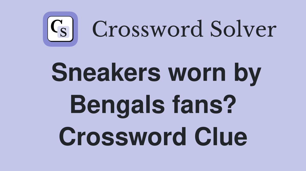 Sneakers worn by Bengals fans? Crossword Clue