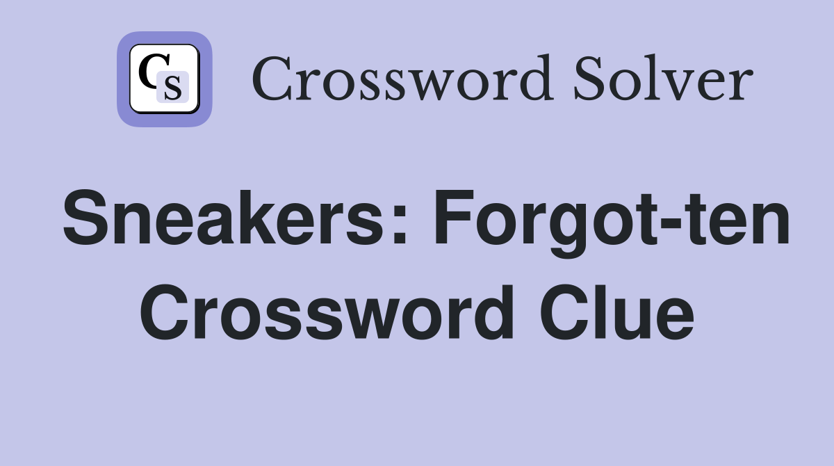 Sneakers: Forgot-ten Crossword Clue
