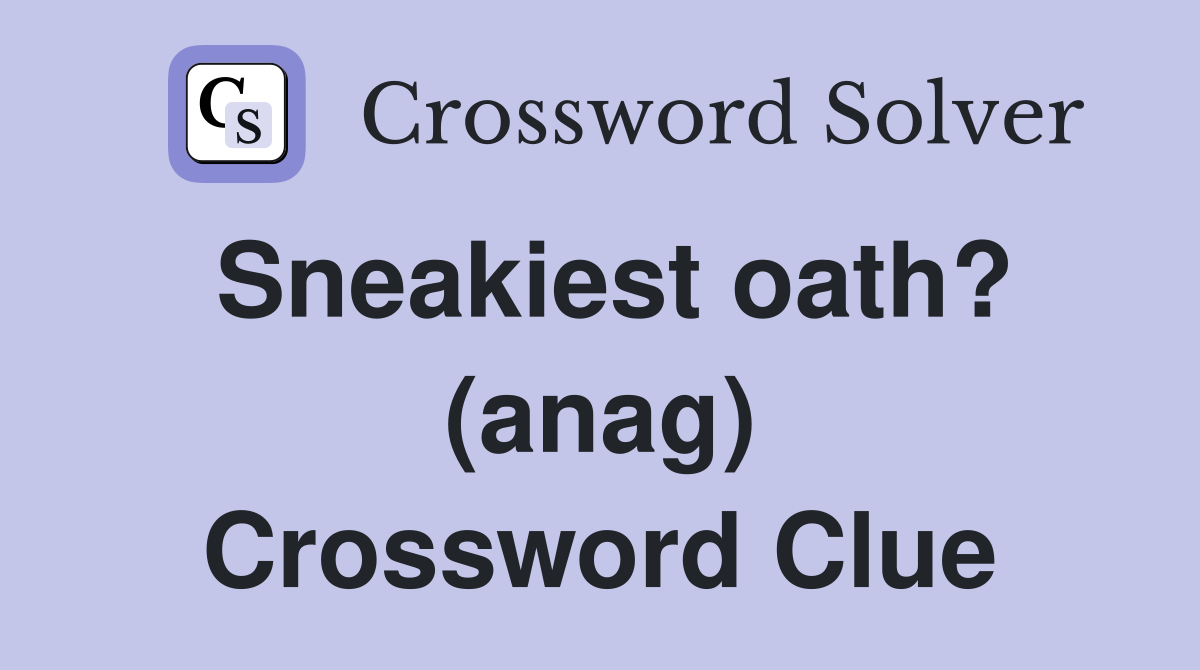 Sneakiest oath? (anag) Crossword Clue