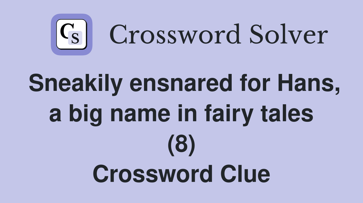 Sneakily ensnared for Hans, a big name in fairy tales (8) Crossword Clue