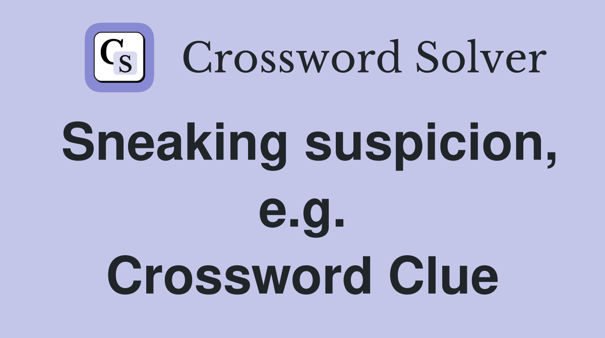 Sneaking suspicion, e.g. Crossword Clue