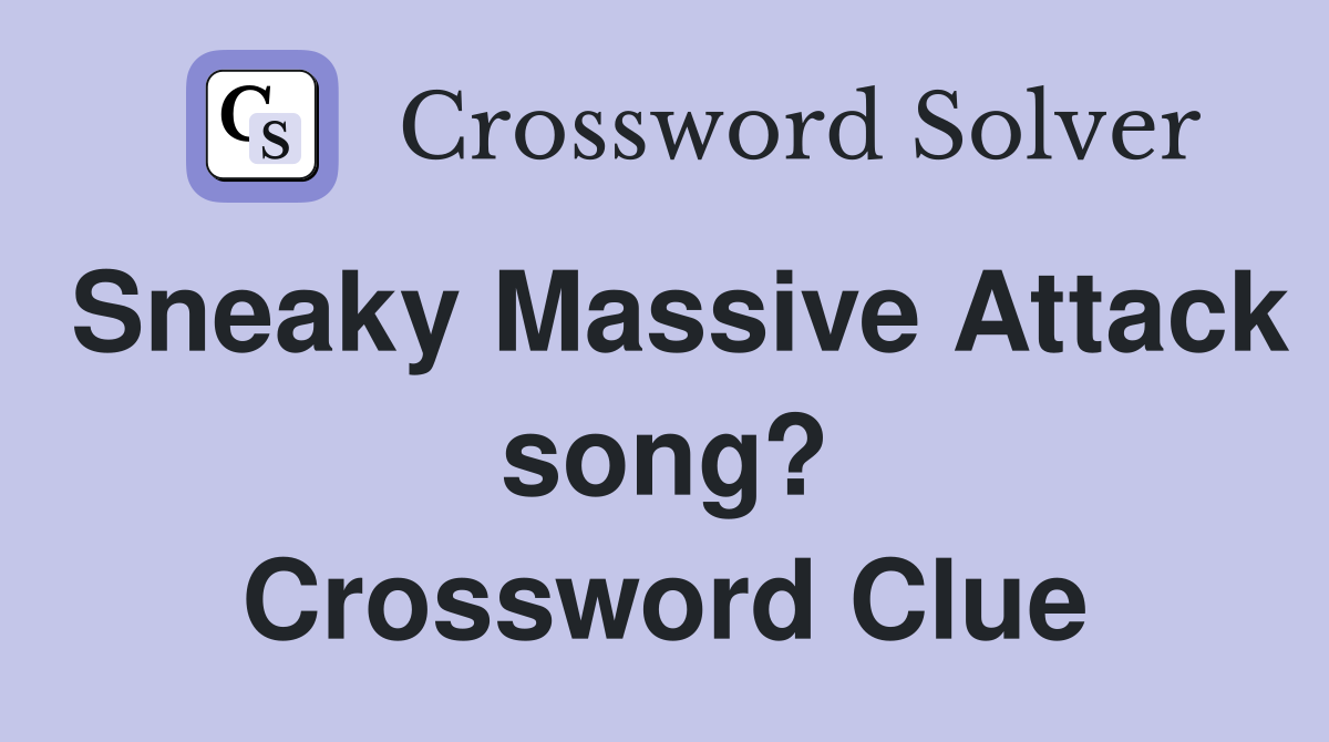 Sneaky Massive Attack song? Crossword Clue