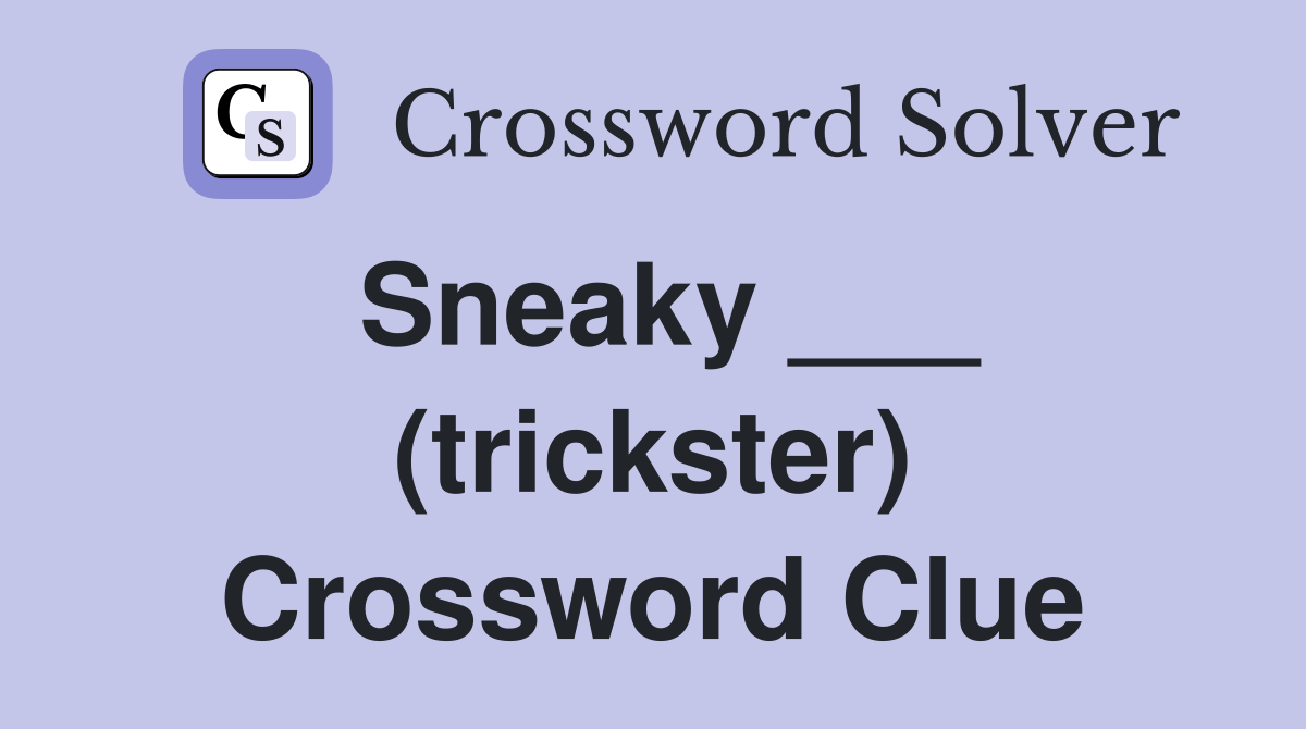 Sneaky ___ (trickster) Crossword Clue
