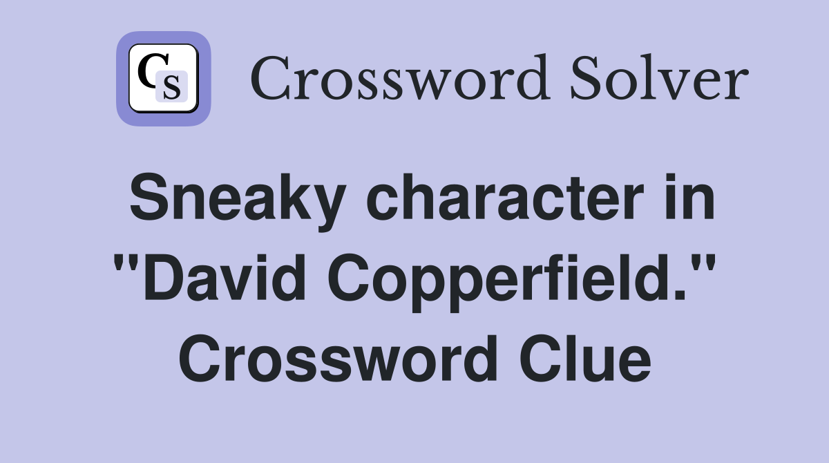 Sneaky character in "David Copperfield." Crossword Clue