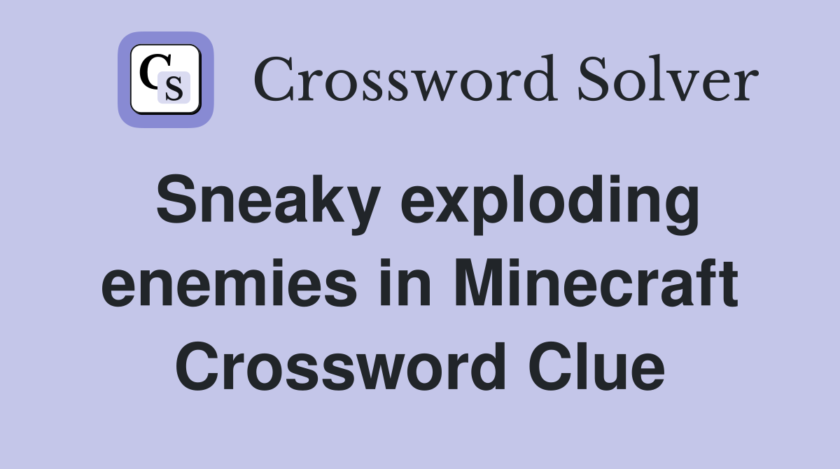 Sneaky exploding enemies in Minecraft Crossword Clue