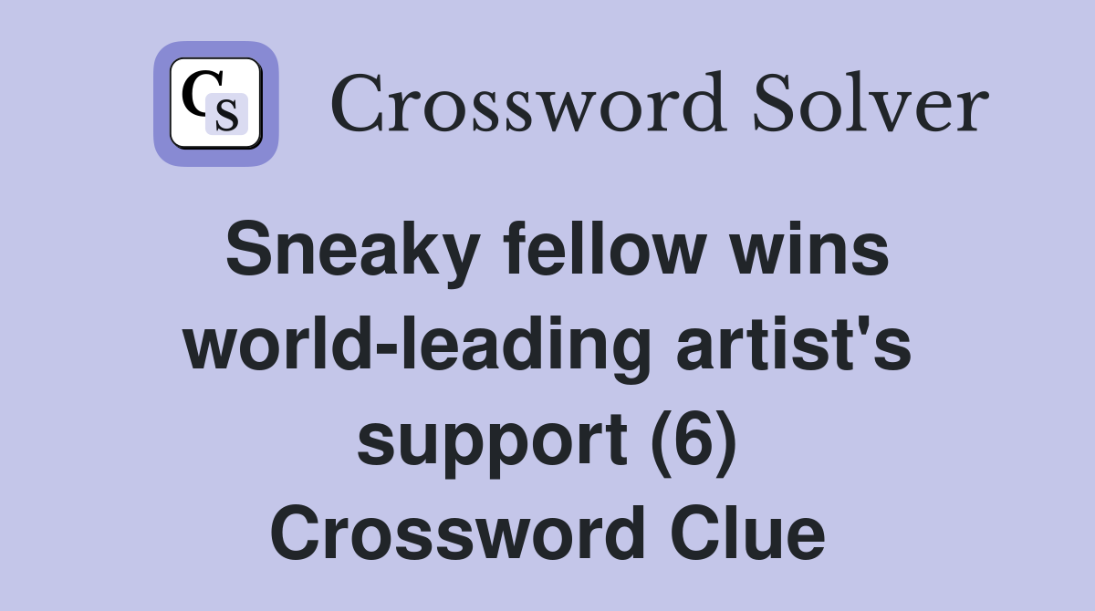 Sneaky fellow wins world-leading artist's support (6) Crossword Clue