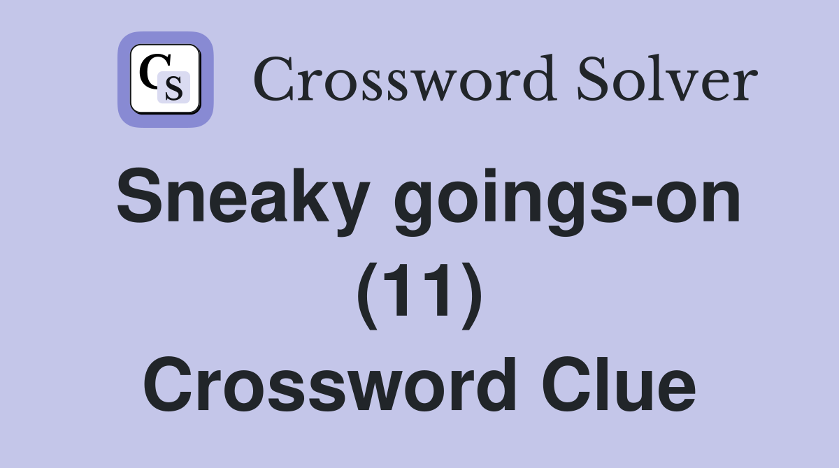 Sneaky goings-on (11) Crossword Clue