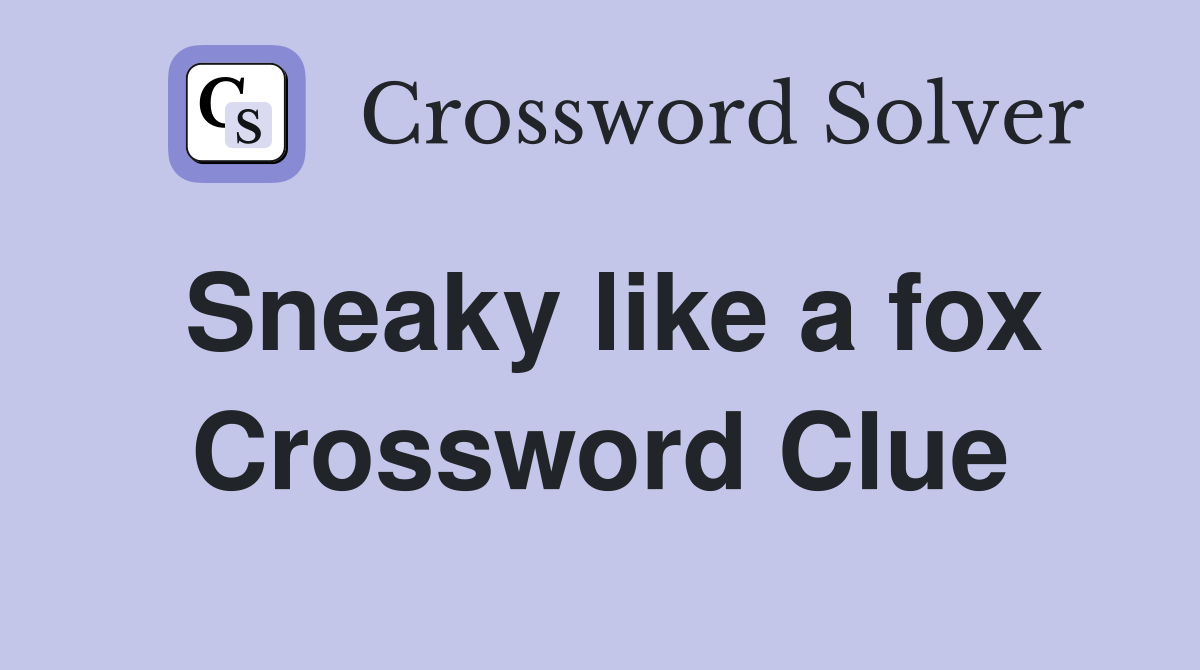 Sneaky like a fox Crossword Clue