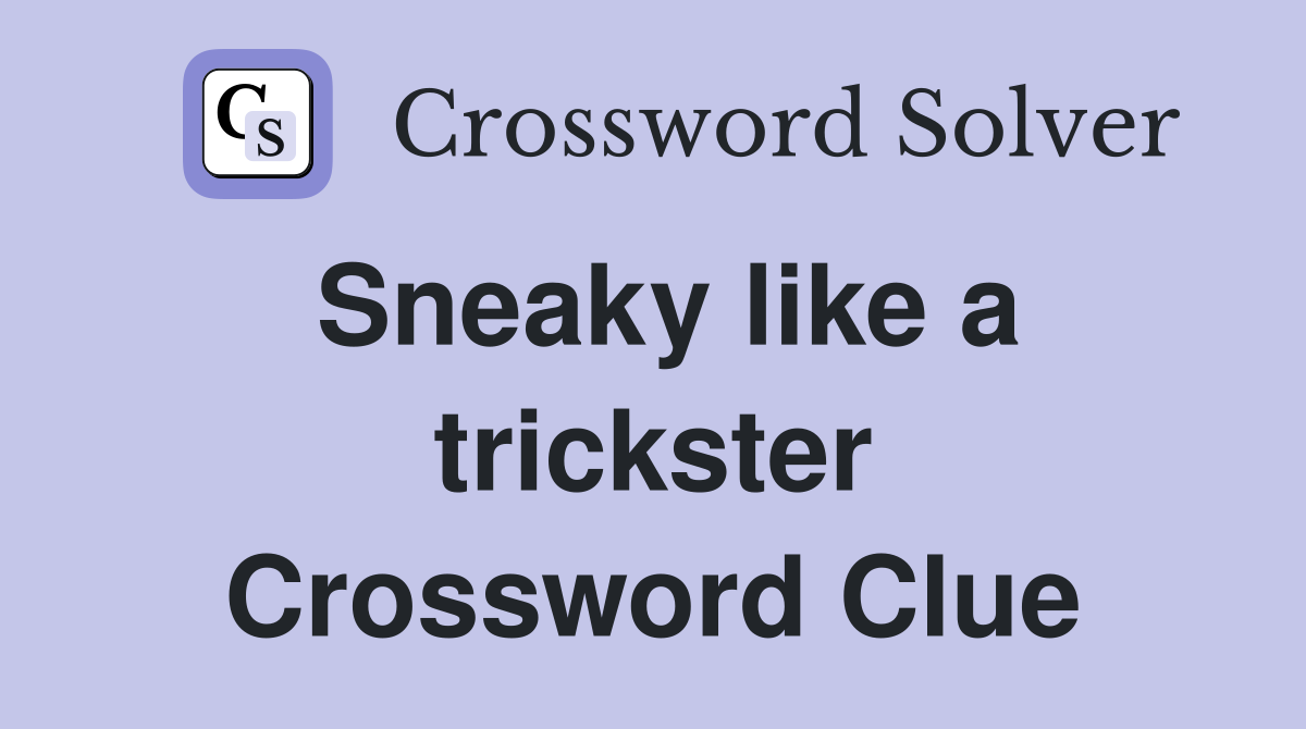 Sneaky like a trickster Crossword Clue