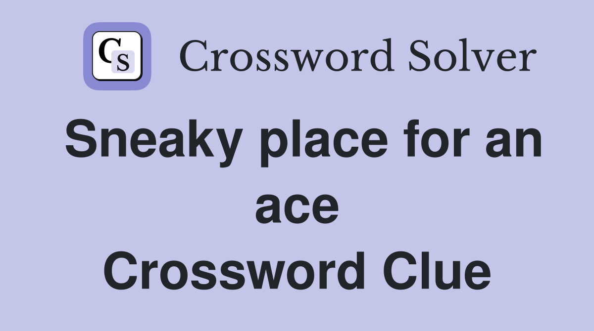 Sneaky place for an ace Crossword Clue