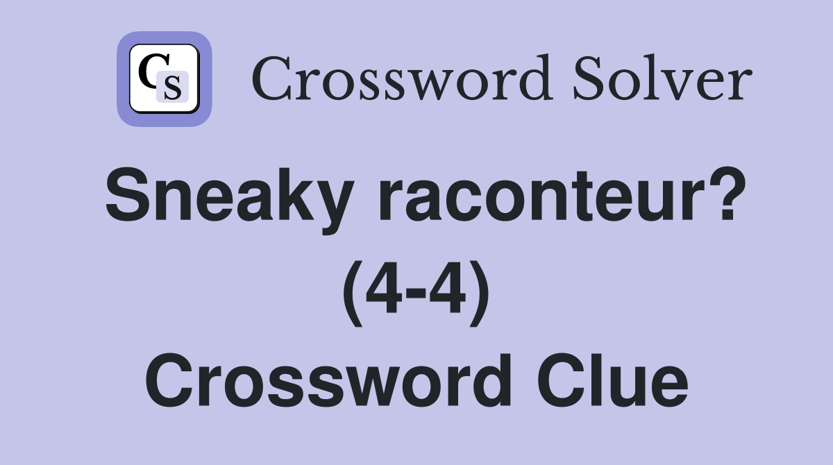 Sneaky raconteur? (4-4) Crossword Clue