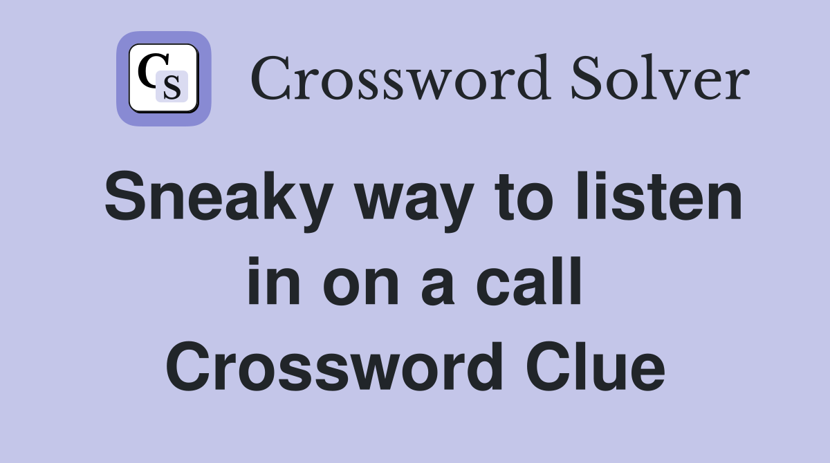 Sneaky way to listen in on a call Crossword Clue