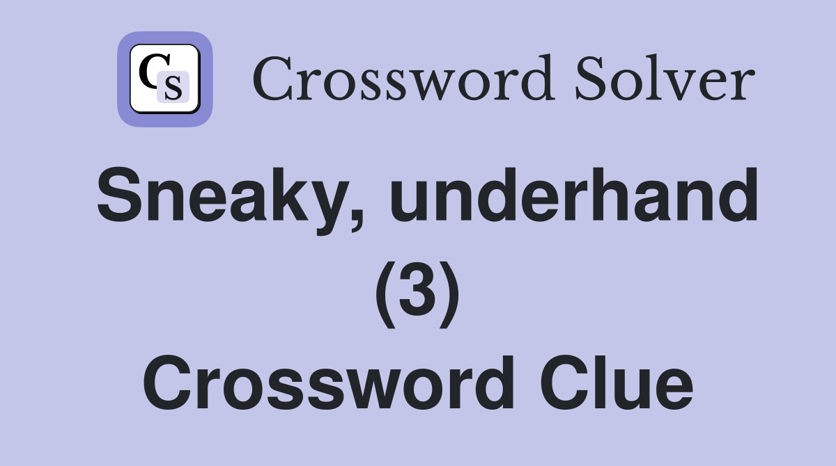 Sneaky, underhand (3) Crossword Clue