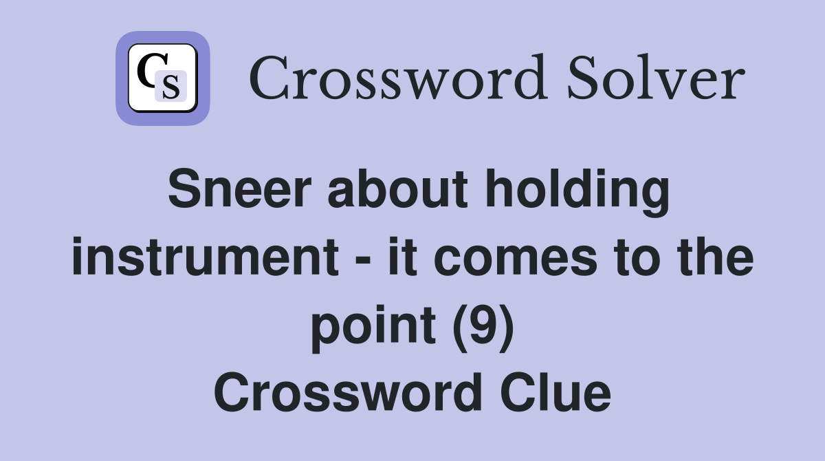 Sneer about holding instrument - it comes to the point (9) Crossword Clue