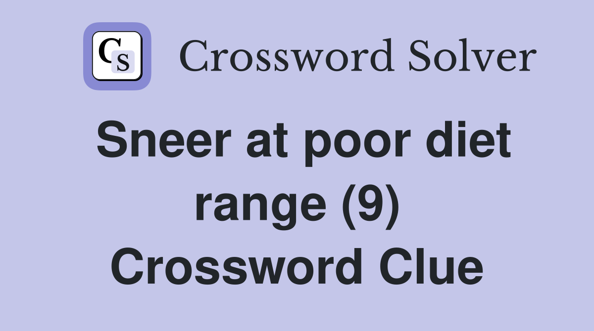 Sneer at poor diet range (9) Crossword Clue
