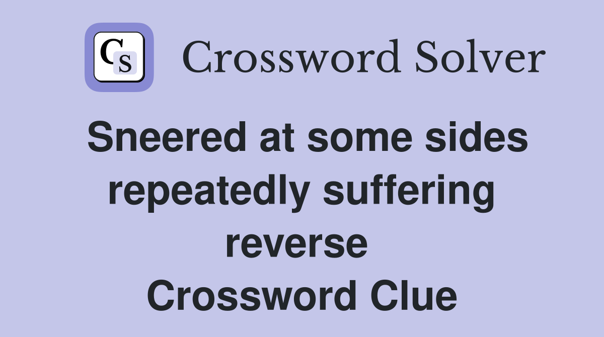Sneered at some sides repeatedly suffering reverse  Crossword Clue