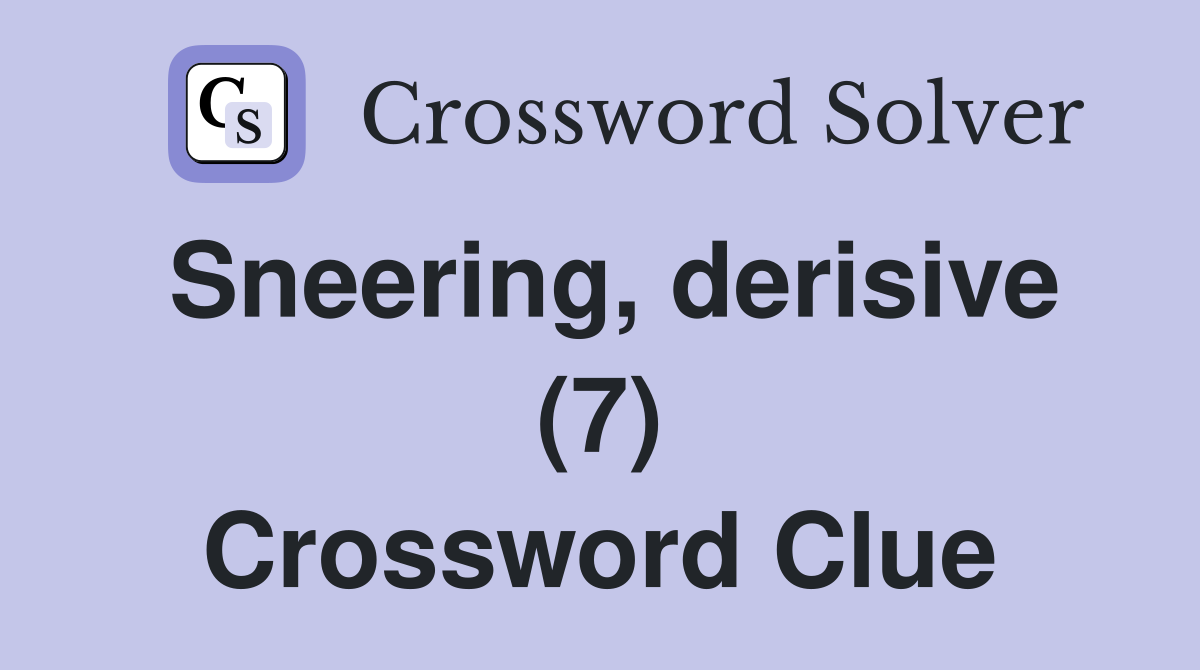 Sneering, derisive (7) Crossword Clue