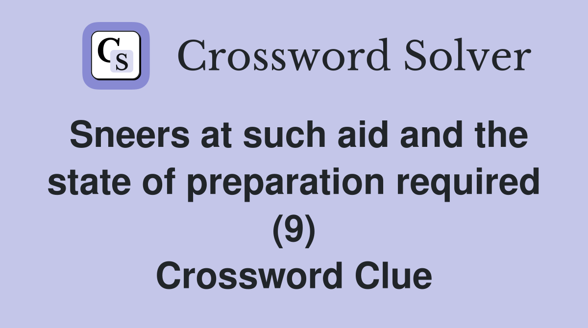 Sneers at such aid and the state of preparation required (9) Crossword Clue