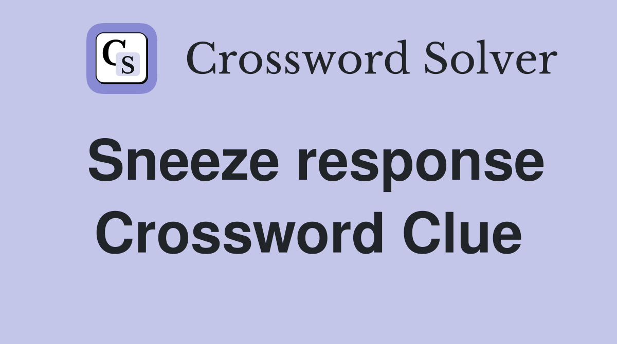 Sneeze response Crossword Clue