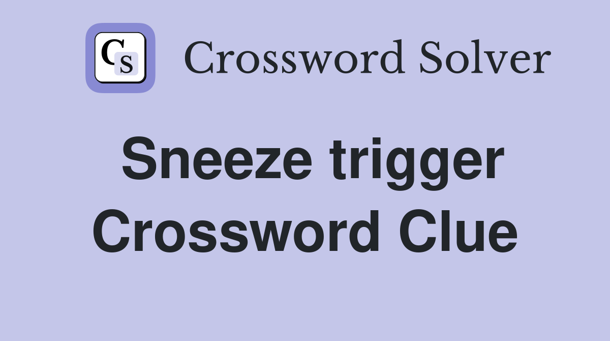 Sneeze trigger Crossword Clue