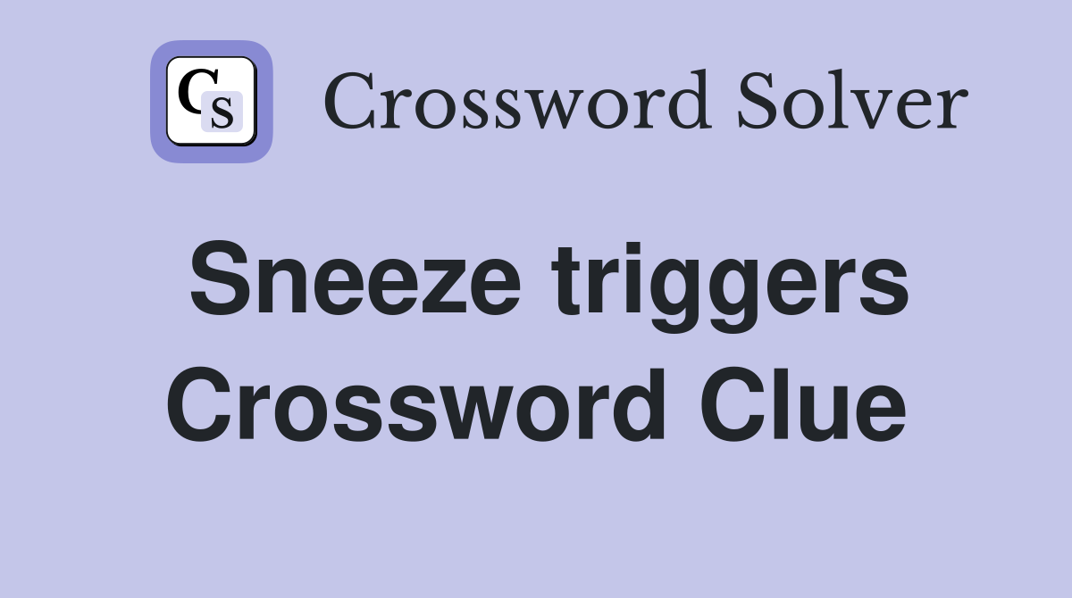 Sneeze triggers Crossword Clue
