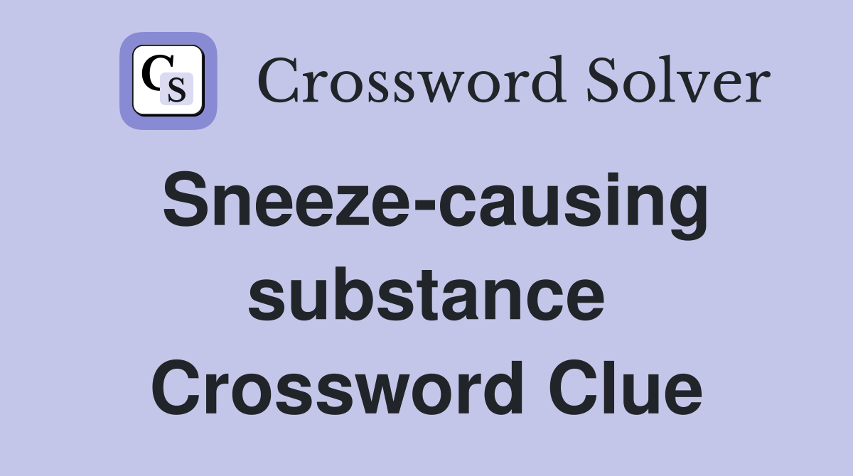 Sneeze-causing substance Crossword Clue