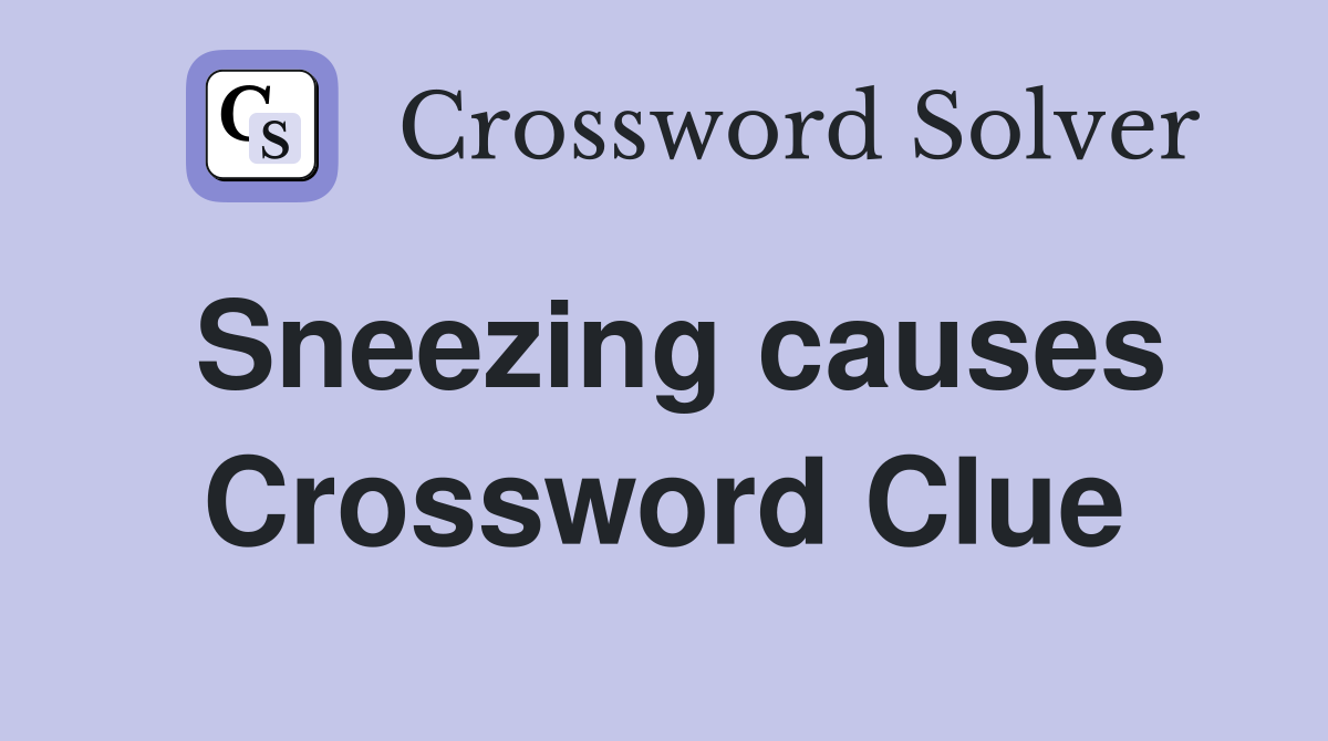 Sneezing causes Crossword Clue