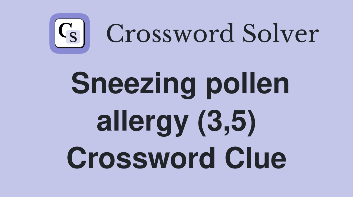 Sneezing pollen allergy (3,5) Crossword Clue