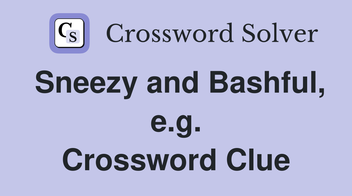 Sneezy and Bashful, e.g. Crossword Clue