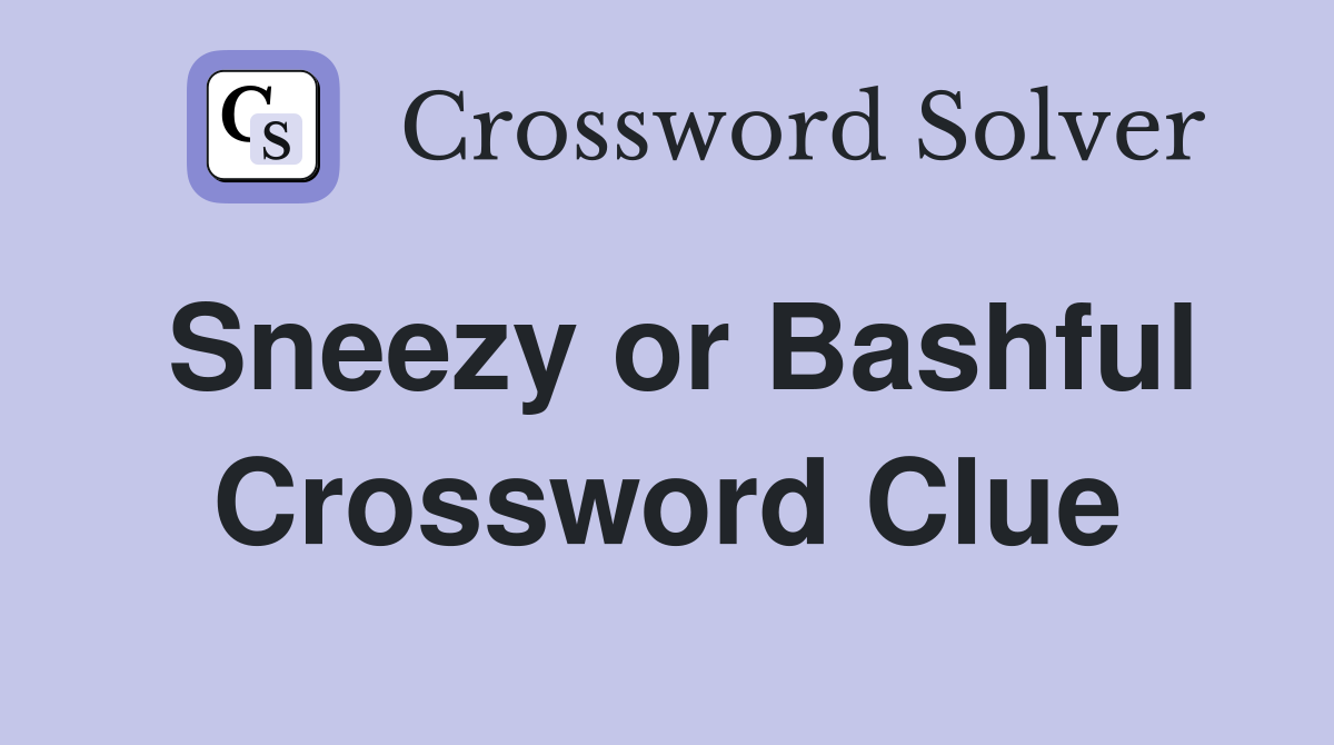 Sneezy or Bashful Crossword Clue