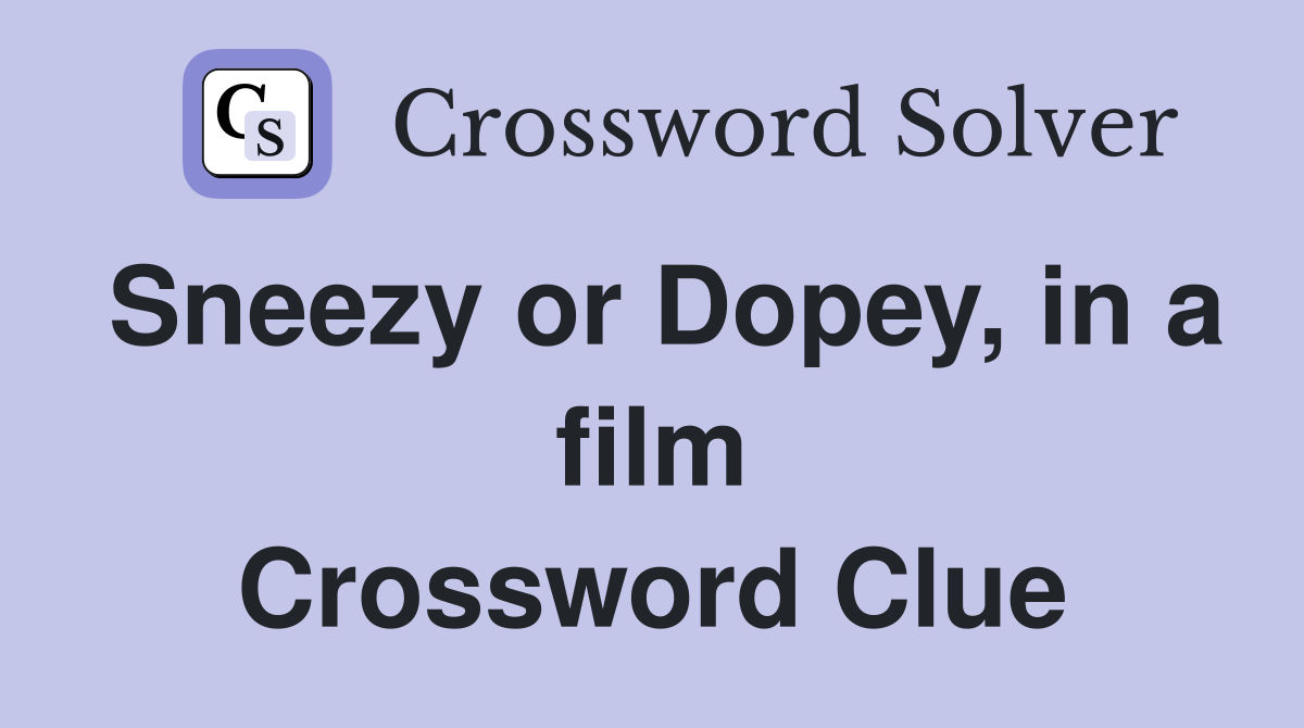 Sneezy or Dopey, in a film Crossword Clue