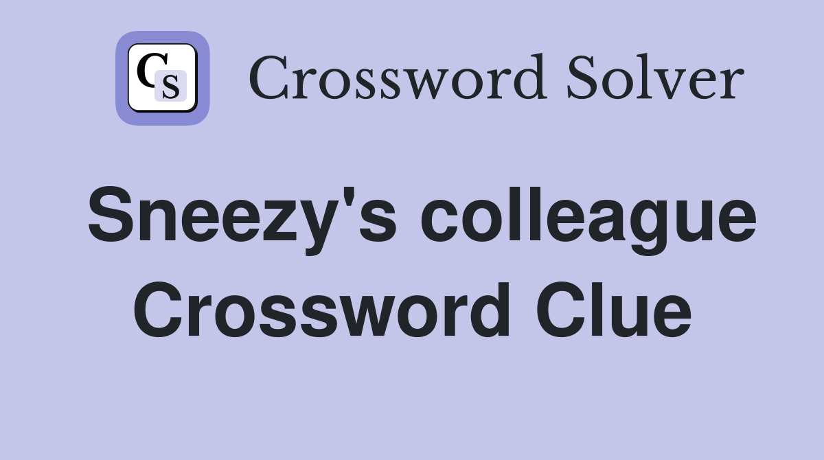 Sneezy's colleague Crossword Clue