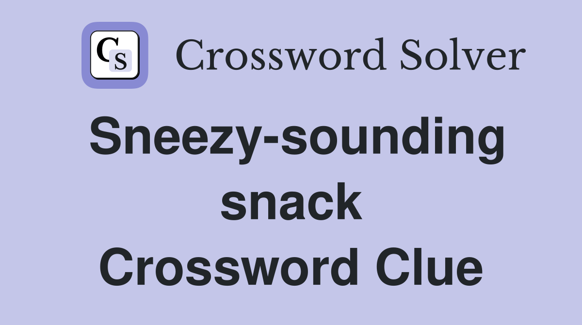 Sneezy-sounding snack Crossword Clue