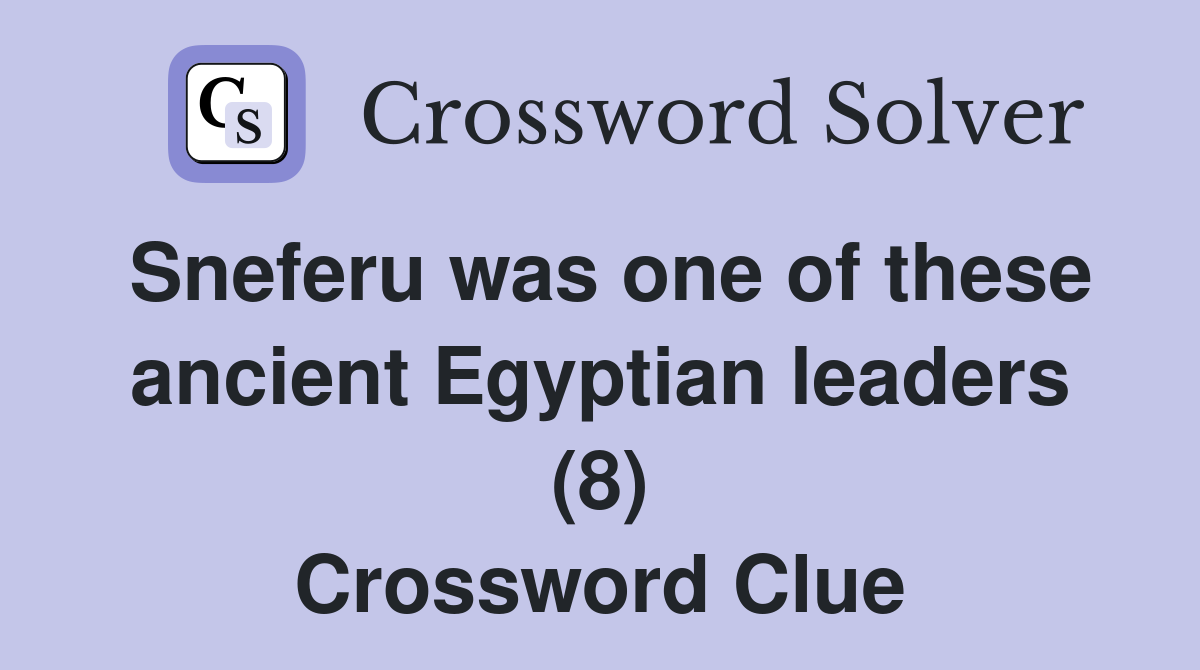 Sneferu was one of these ancient Egyptian leaders (8) Crossword Clue