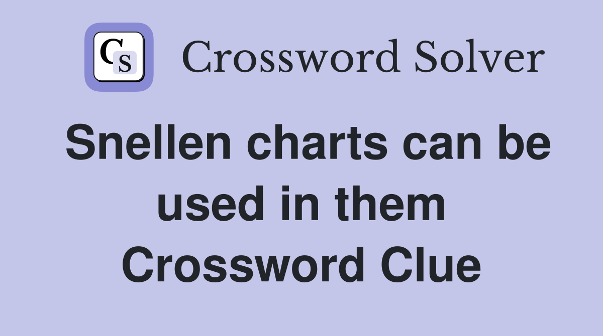 Snellen charts can be used in them Crossword Clue