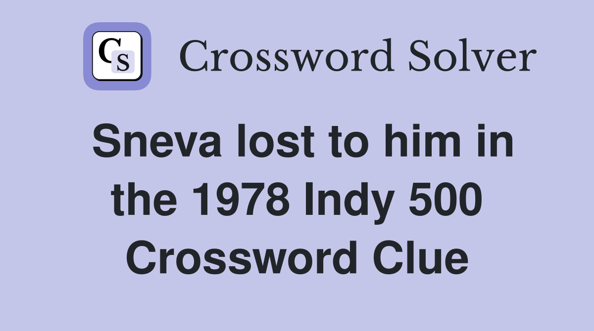 Sneva lost to him in the 1978 Indy 500 Crossword Clue