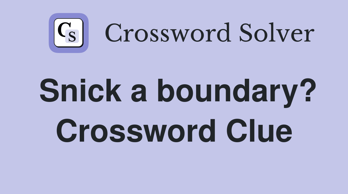 Snick a boundary? Crossword Clue