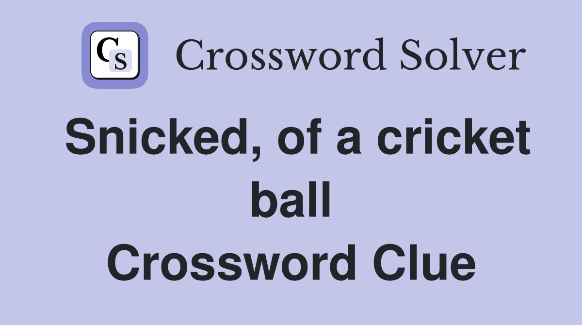 Snicked, of a cricket ball Crossword Clue
