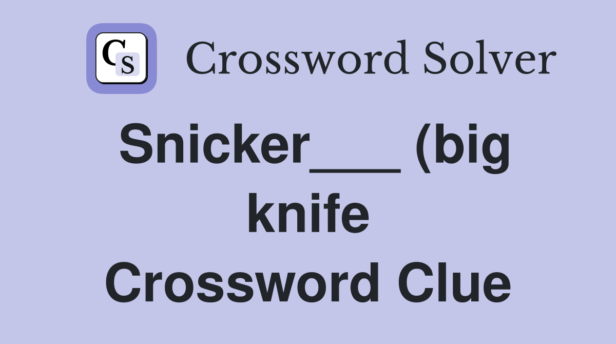 Snicker (big knife) Crossword Clue Answers Crossword Solver Snicker (big knife) Crossword Clue Answers Crossword Solver