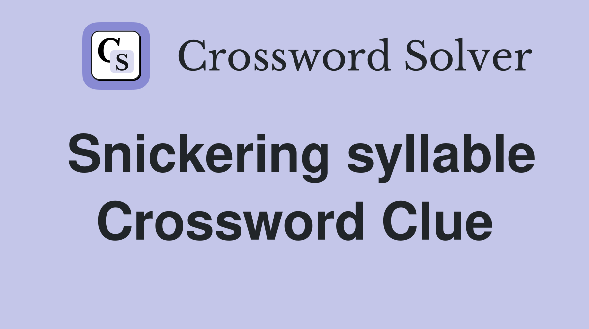 Snickering syllable Crossword Clue