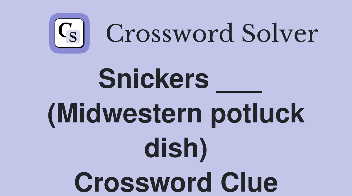 Snickers ___ (Midwestern potluck dish) Crossword Clue