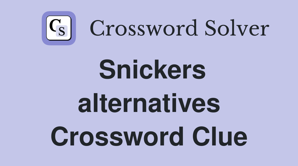 Snickers alternatives Crossword Clue