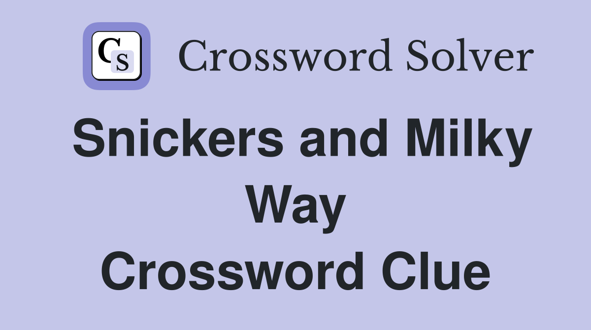Snickers and Milky Way Crossword Clue