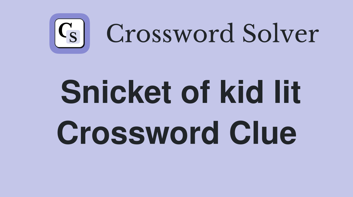 Snicket of kid lit Crossword Clue