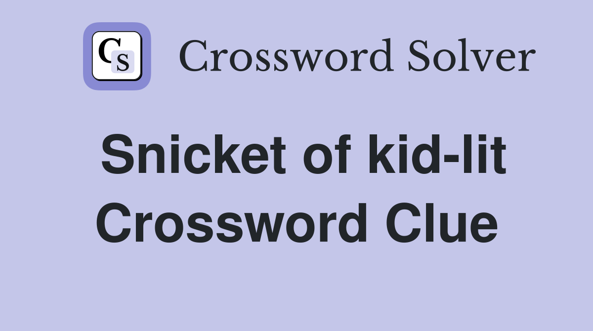 Snicket of kid lit Crossword Clue Answers Crossword Solver
