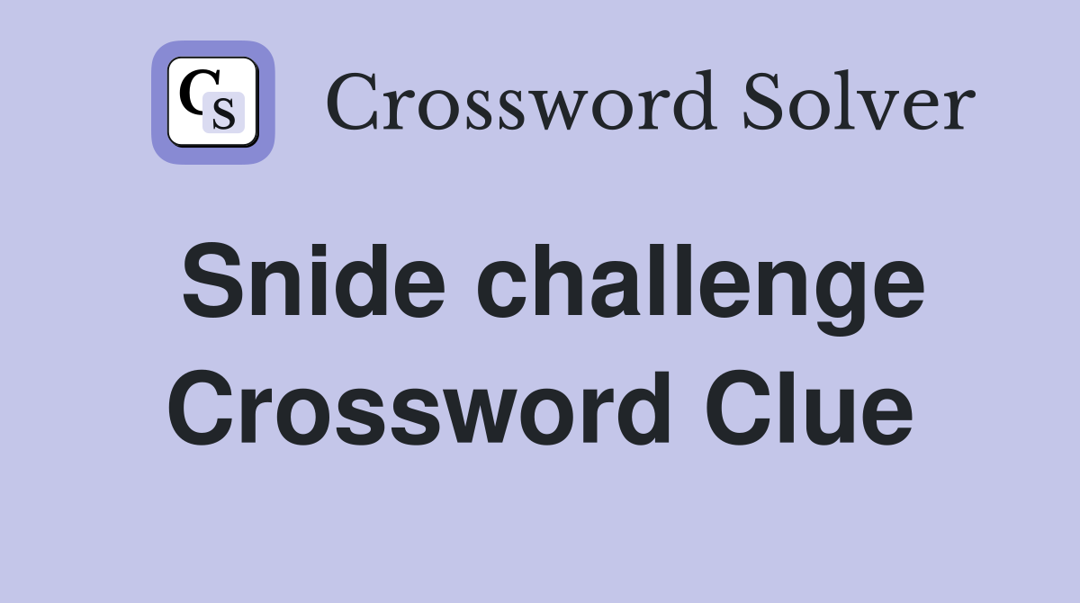 Snide challenge Crossword Clue