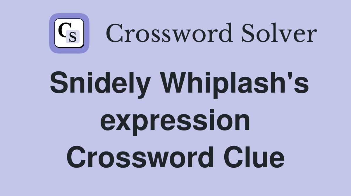 Snidely Whiplash's expression Crossword Clue